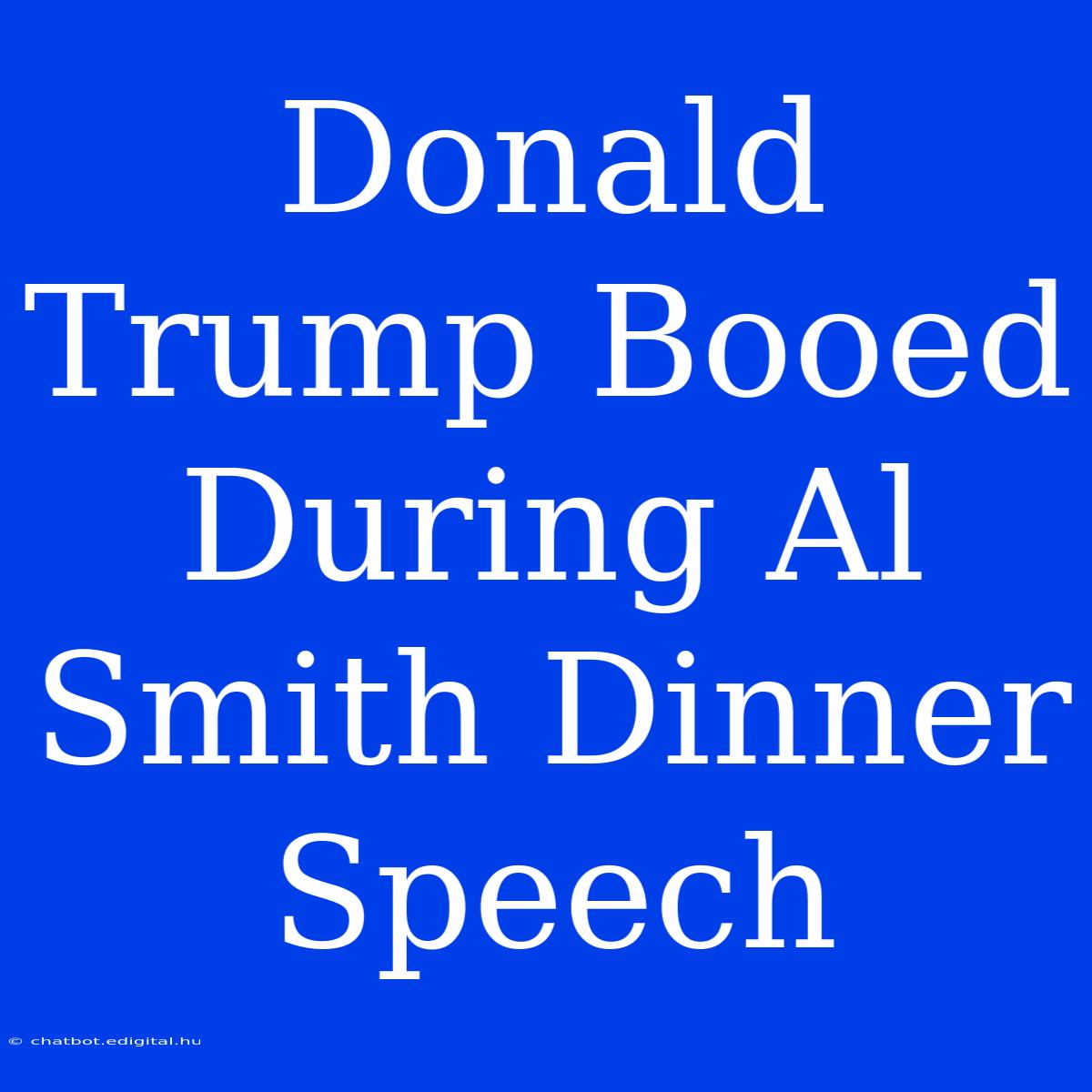 Donald Trump Booed During Al Smith Dinner Speech