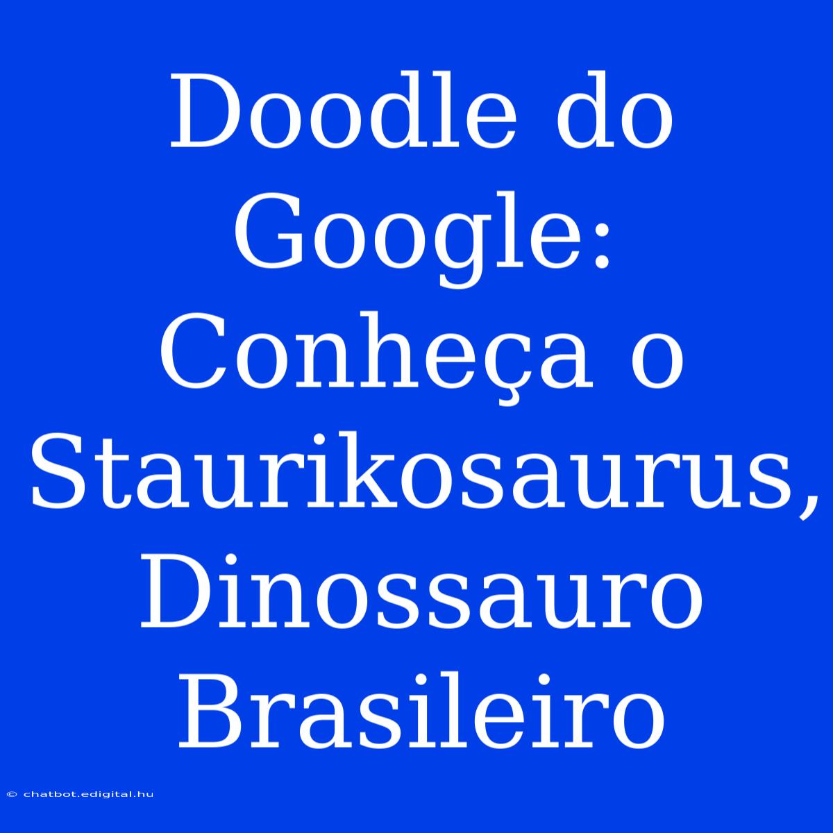 Doodle Do Google: Conheça O Staurikosaurus, Dinossauro Brasileiro