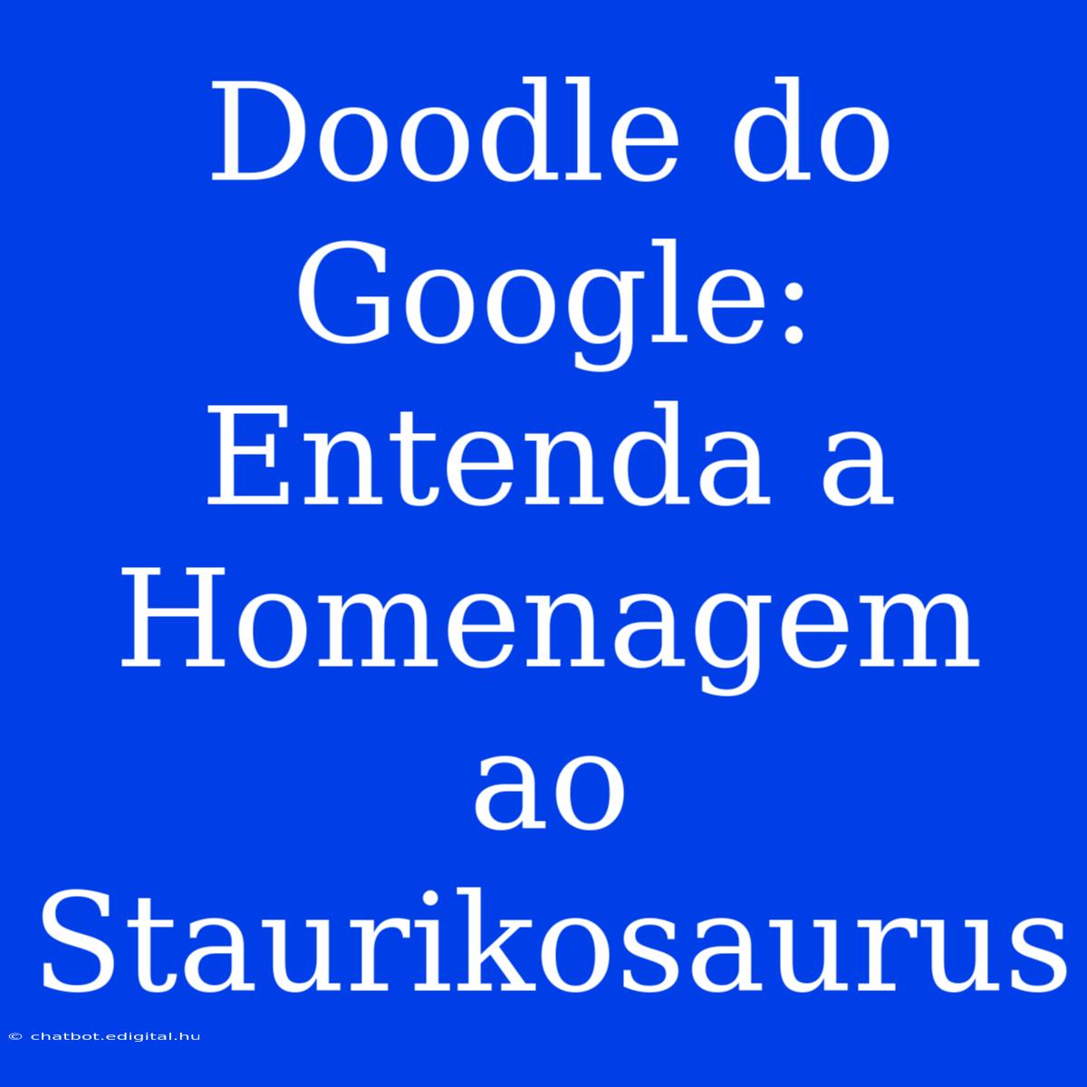 Doodle Do Google: Entenda A Homenagem Ao Staurikosaurus