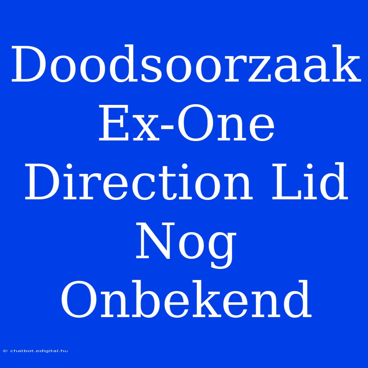 Doodsoorzaak Ex-One Direction Lid Nog Onbekend