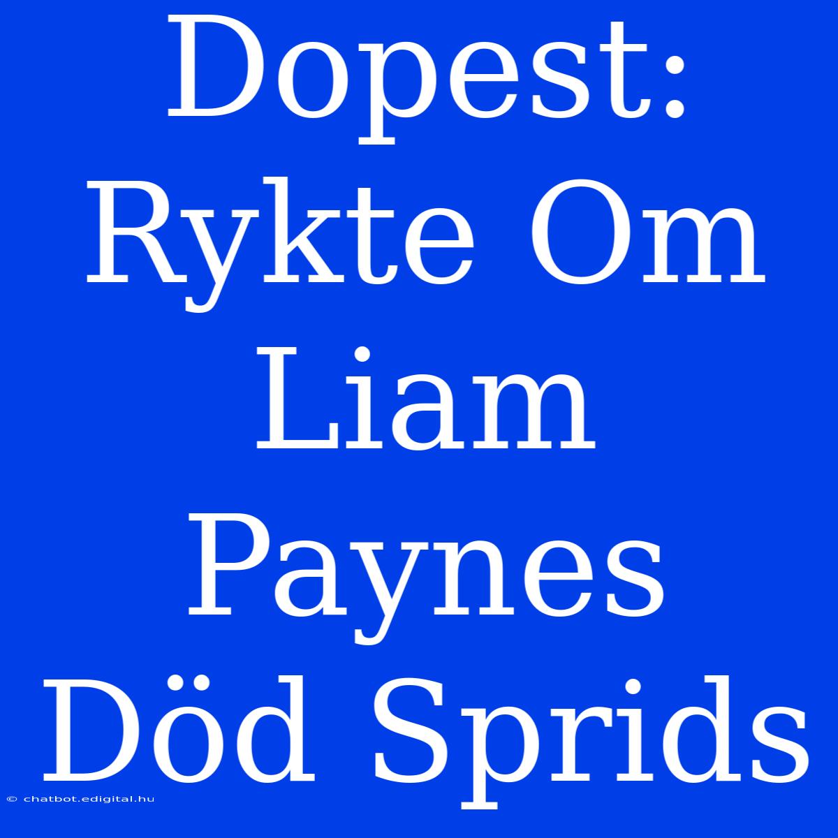 Dopest: Rykte Om Liam Paynes Död Sprids