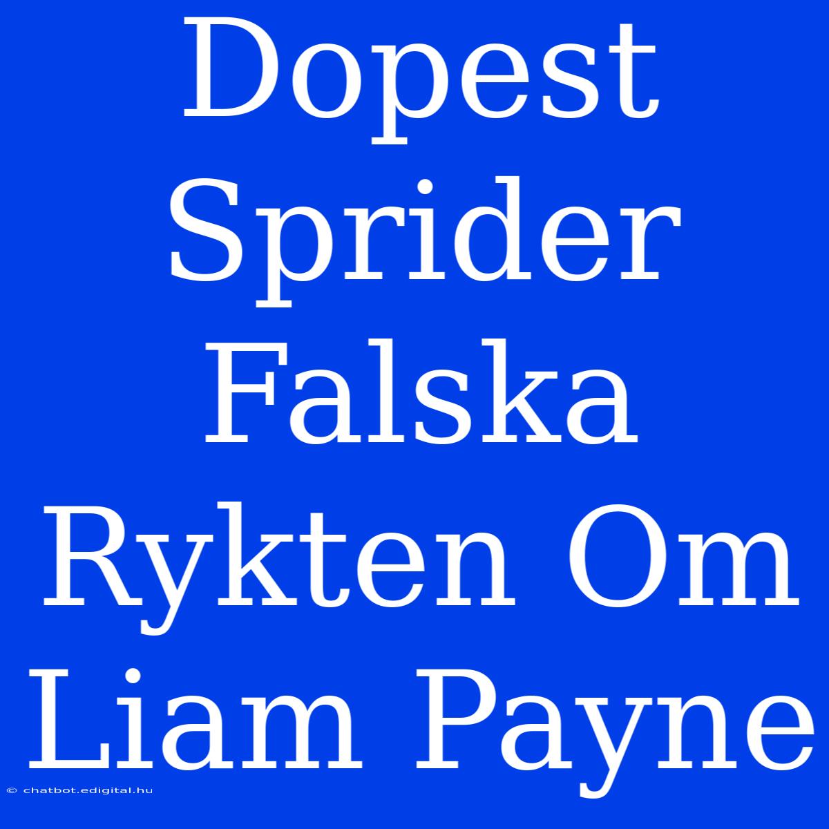 Dopest Sprider Falska Rykten Om Liam Payne