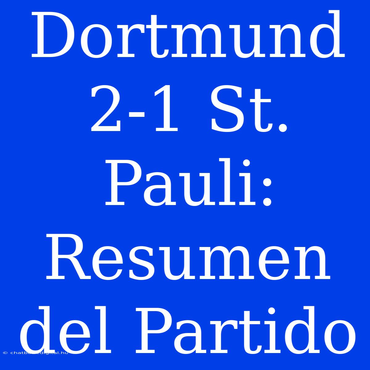 Dortmund 2-1 St. Pauli: Resumen Del Partido