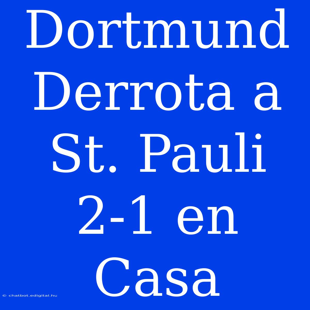 Dortmund Derrota A St. Pauli 2-1 En Casa