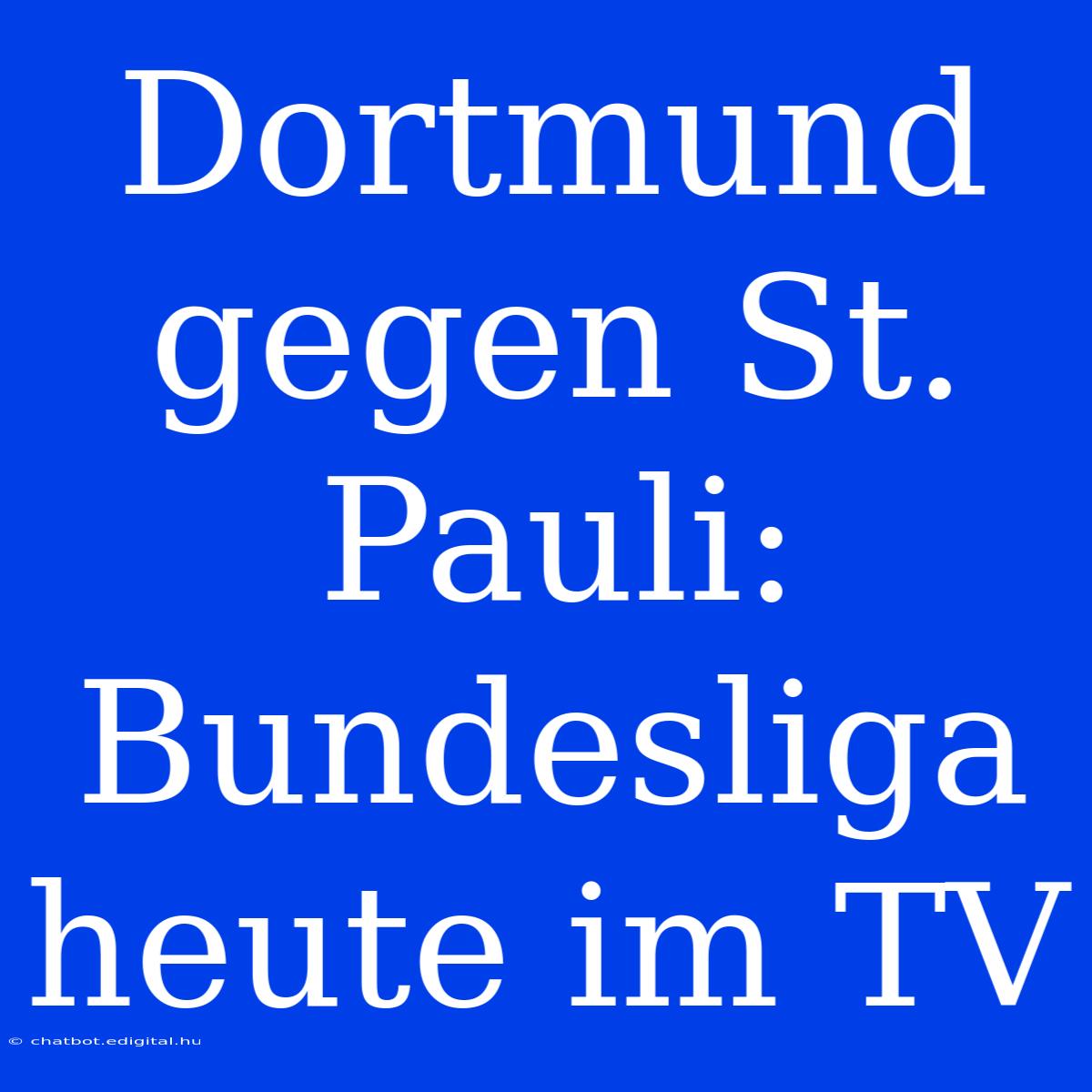 Dortmund Gegen St. Pauli: Bundesliga Heute Im TV