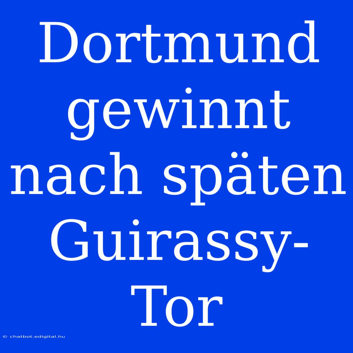 Dortmund Gewinnt Nach Späten Guirassy-Tor