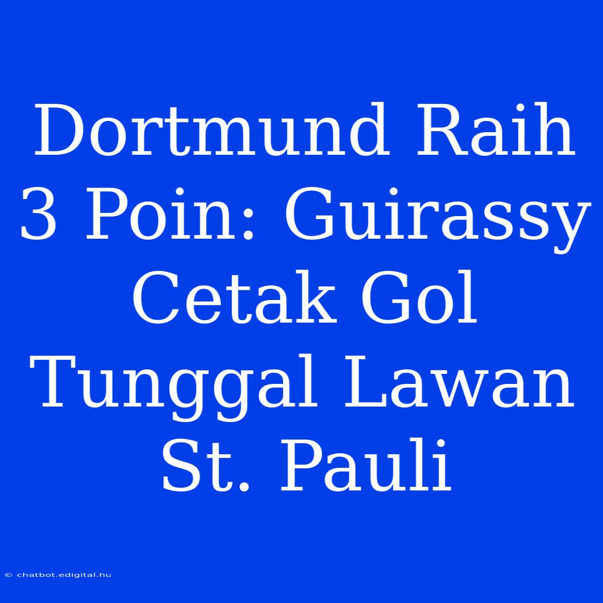 Dortmund Raih 3 Poin: Guirassy Cetak Gol Tunggal Lawan St. Pauli