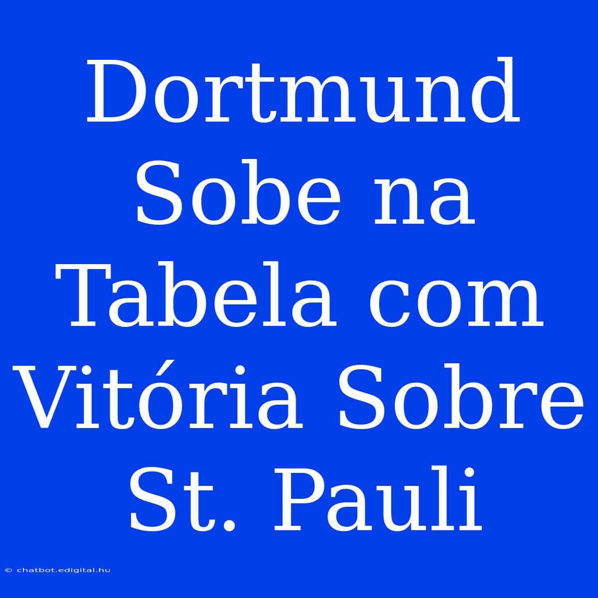 Dortmund Sobe Na Tabela Com Vitória Sobre St. Pauli