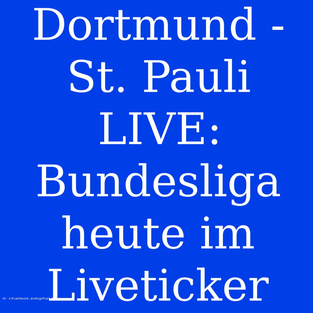 Dortmund - St. Pauli LIVE: Bundesliga Heute Im Liveticker