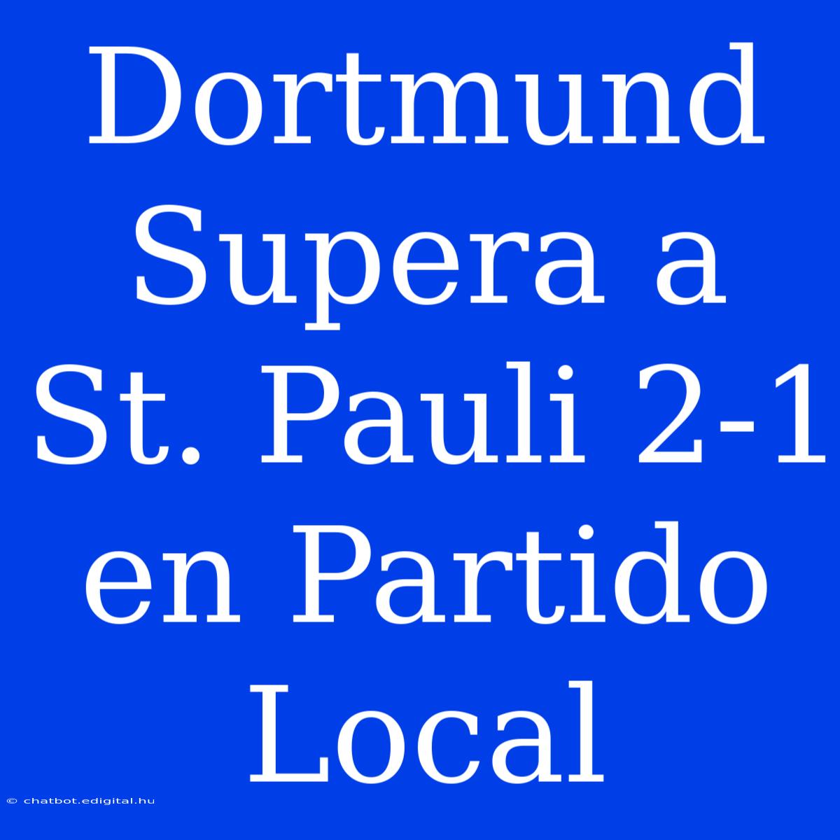 Dortmund Supera A St. Pauli 2-1 En Partido Local