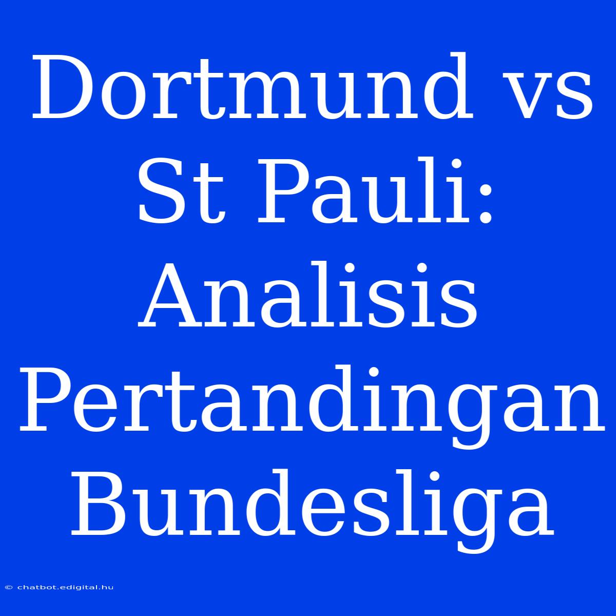 Dortmund Vs St Pauli: Analisis Pertandingan Bundesliga