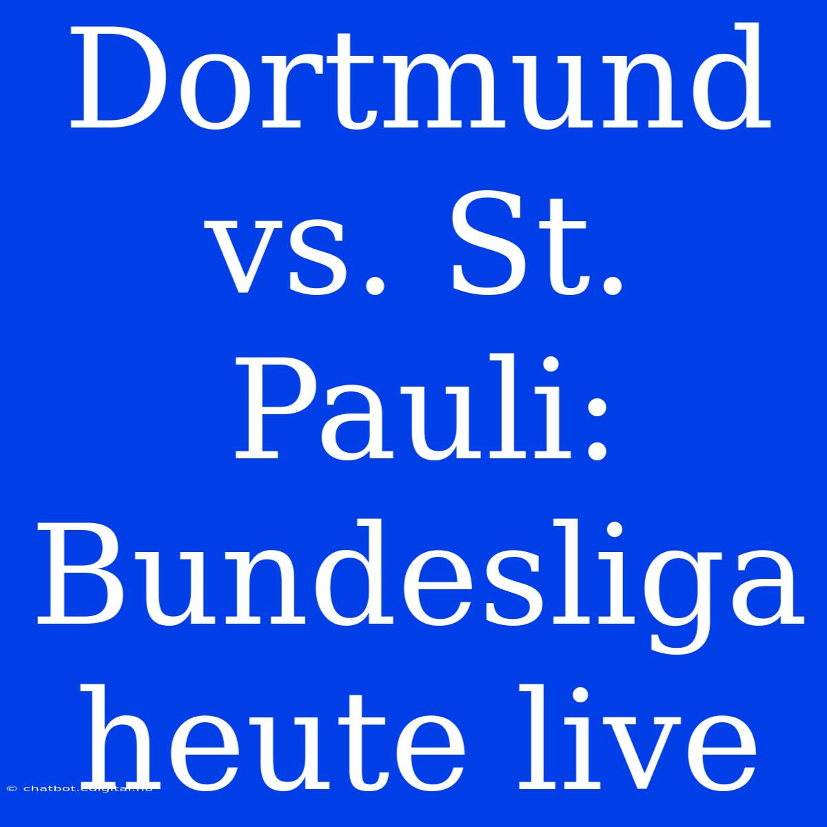 Dortmund Vs. St. Pauli: Bundesliga Heute Live