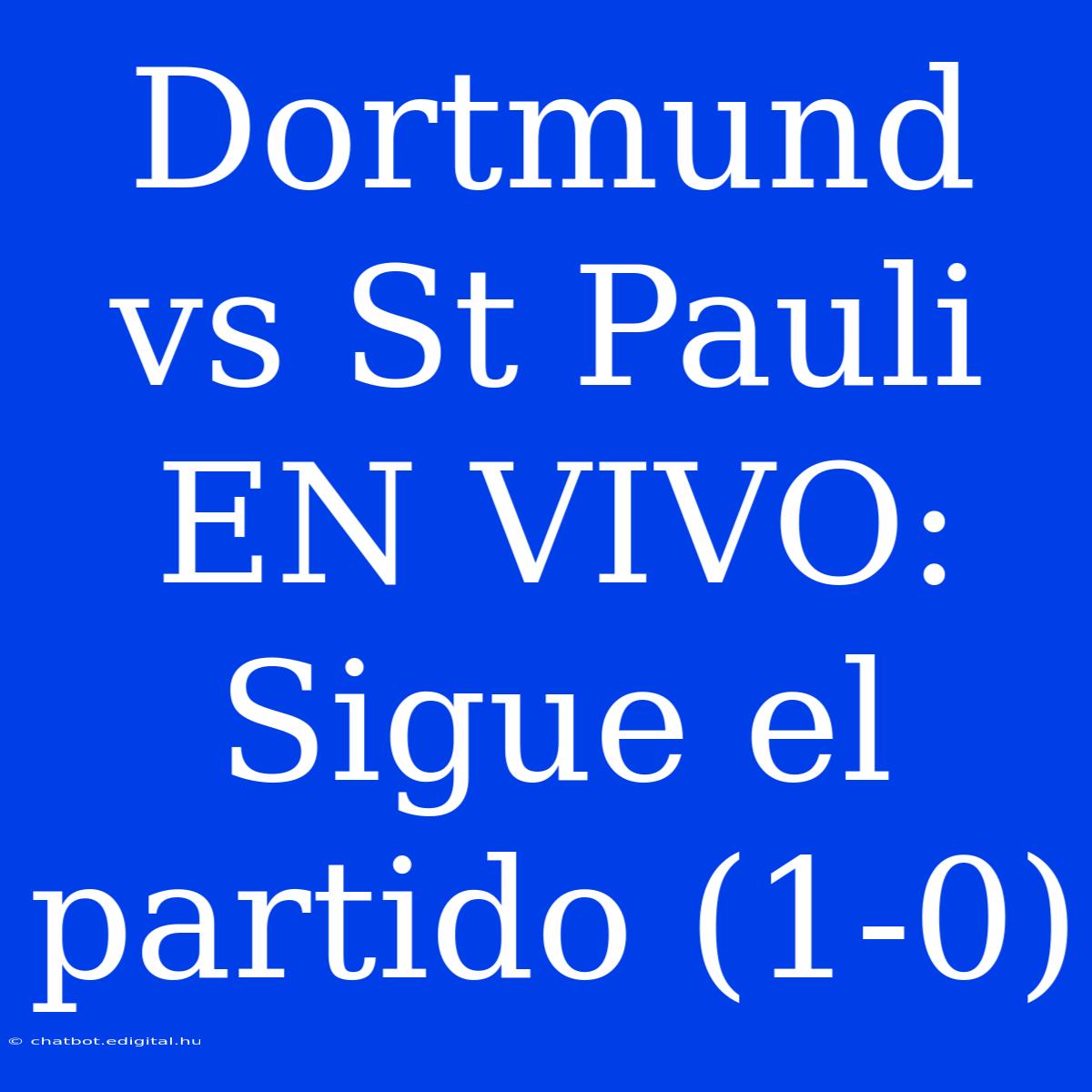 Dortmund Vs St Pauli EN VIVO: Sigue El Partido (1-0)