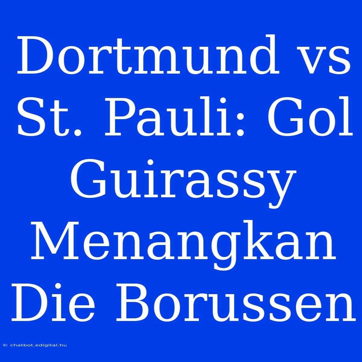 Dortmund Vs St. Pauli: Gol Guirassy Menangkan Die Borussen 