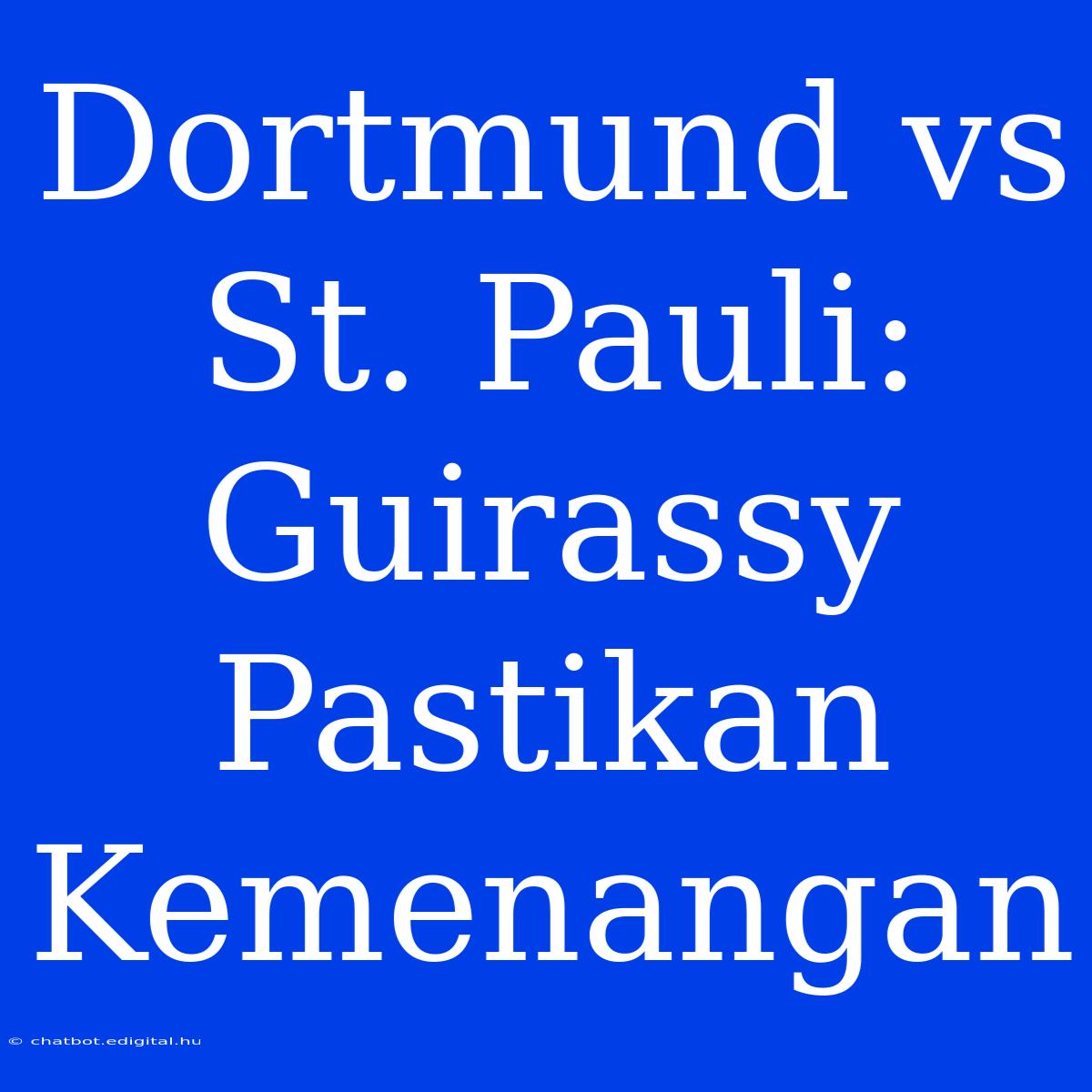 Dortmund Vs St. Pauli: Guirassy Pastikan Kemenangan 