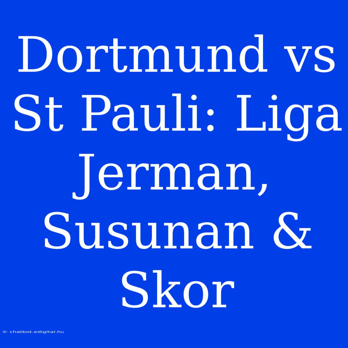 Dortmund Vs St Pauli: Liga Jerman, Susunan & Skor