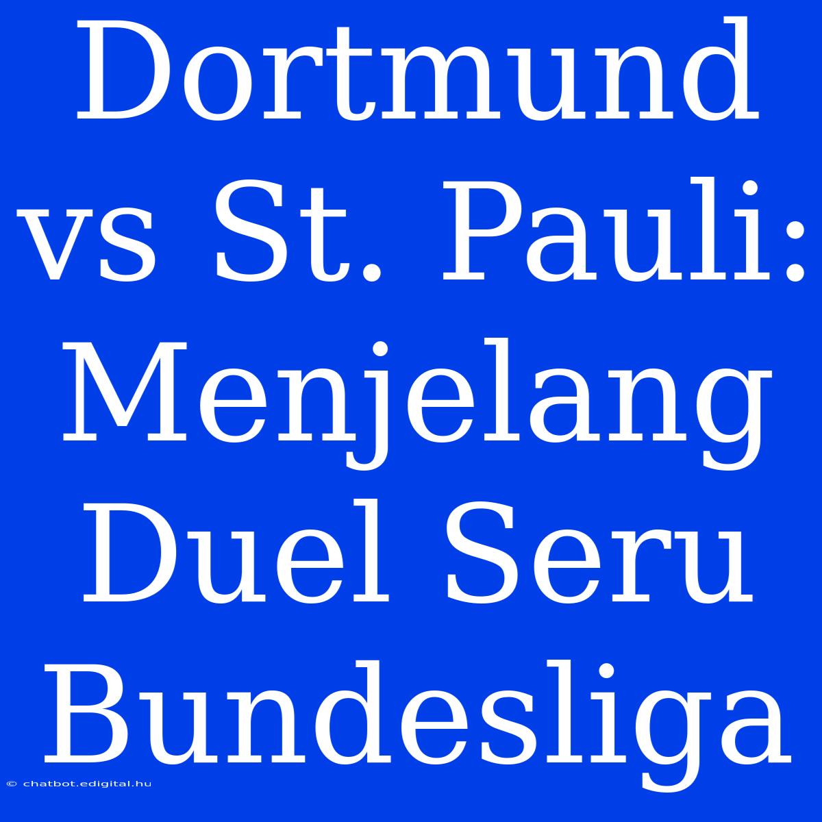 Dortmund Vs St. Pauli:  Menjelang Duel Seru Bundesliga