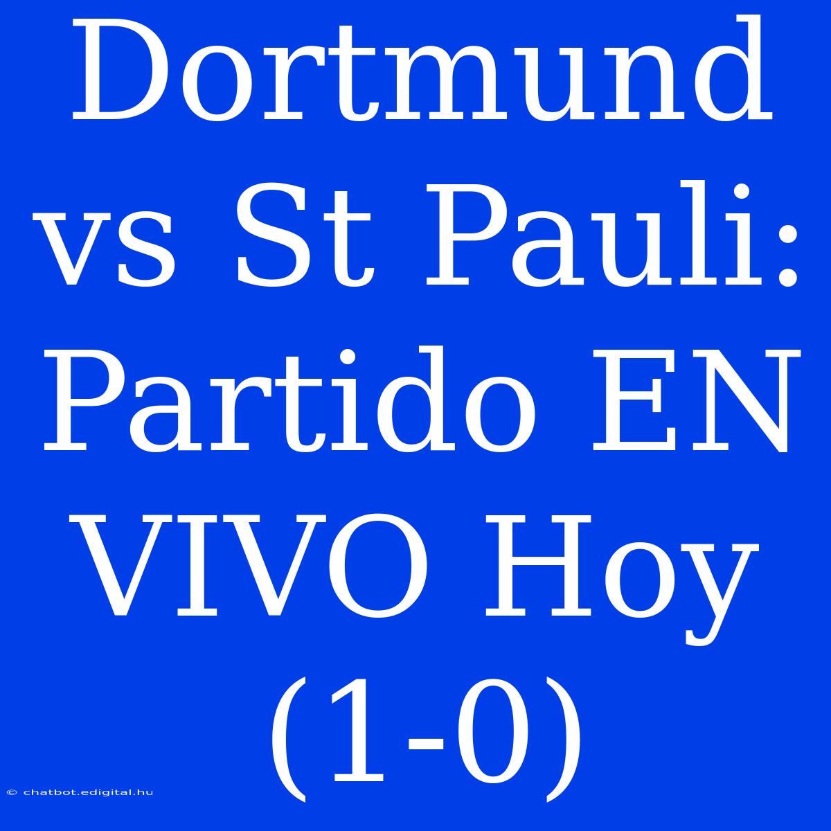 Dortmund Vs St Pauli: Partido EN VIVO Hoy (1-0)