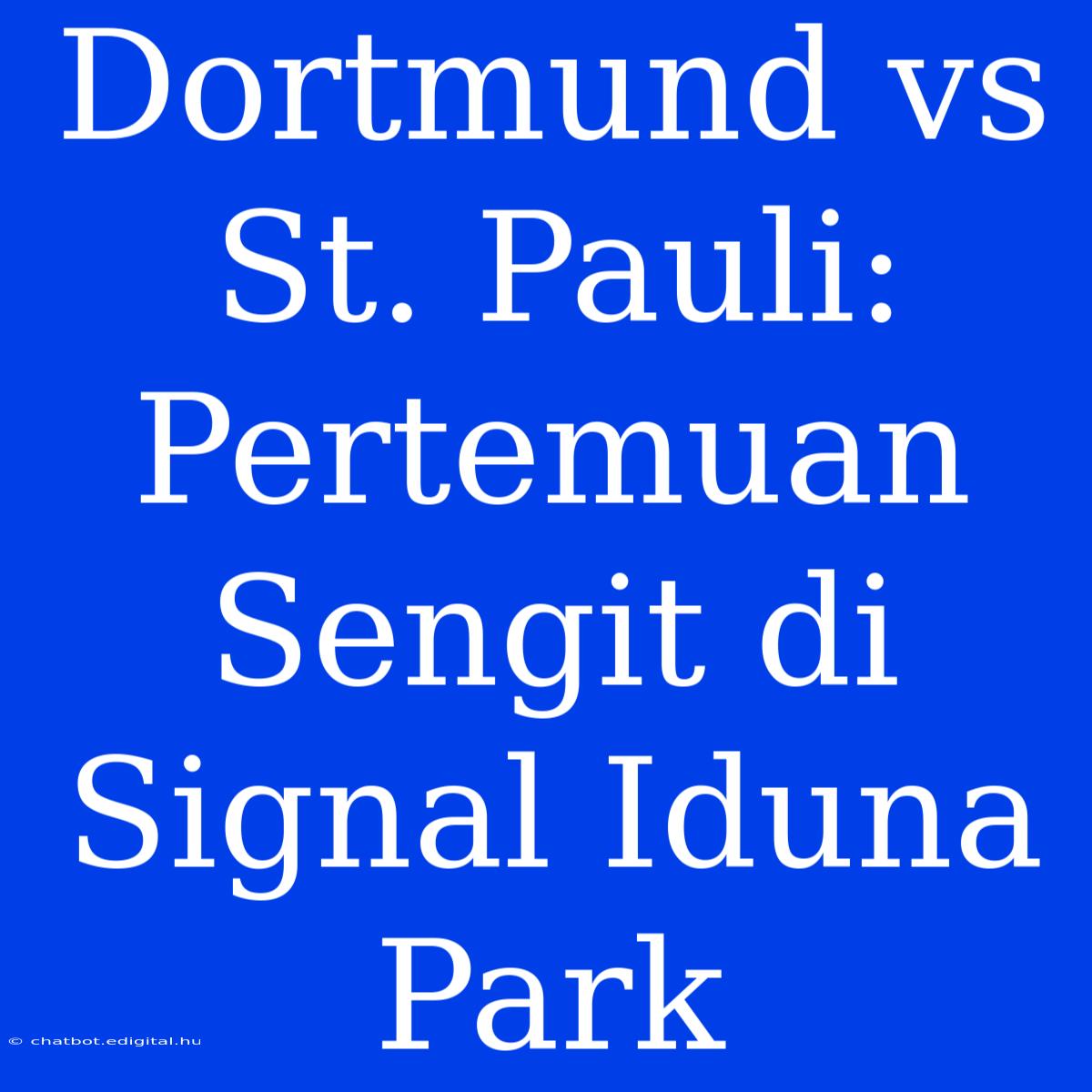 Dortmund Vs St. Pauli:  Pertemuan Sengit Di Signal Iduna Park