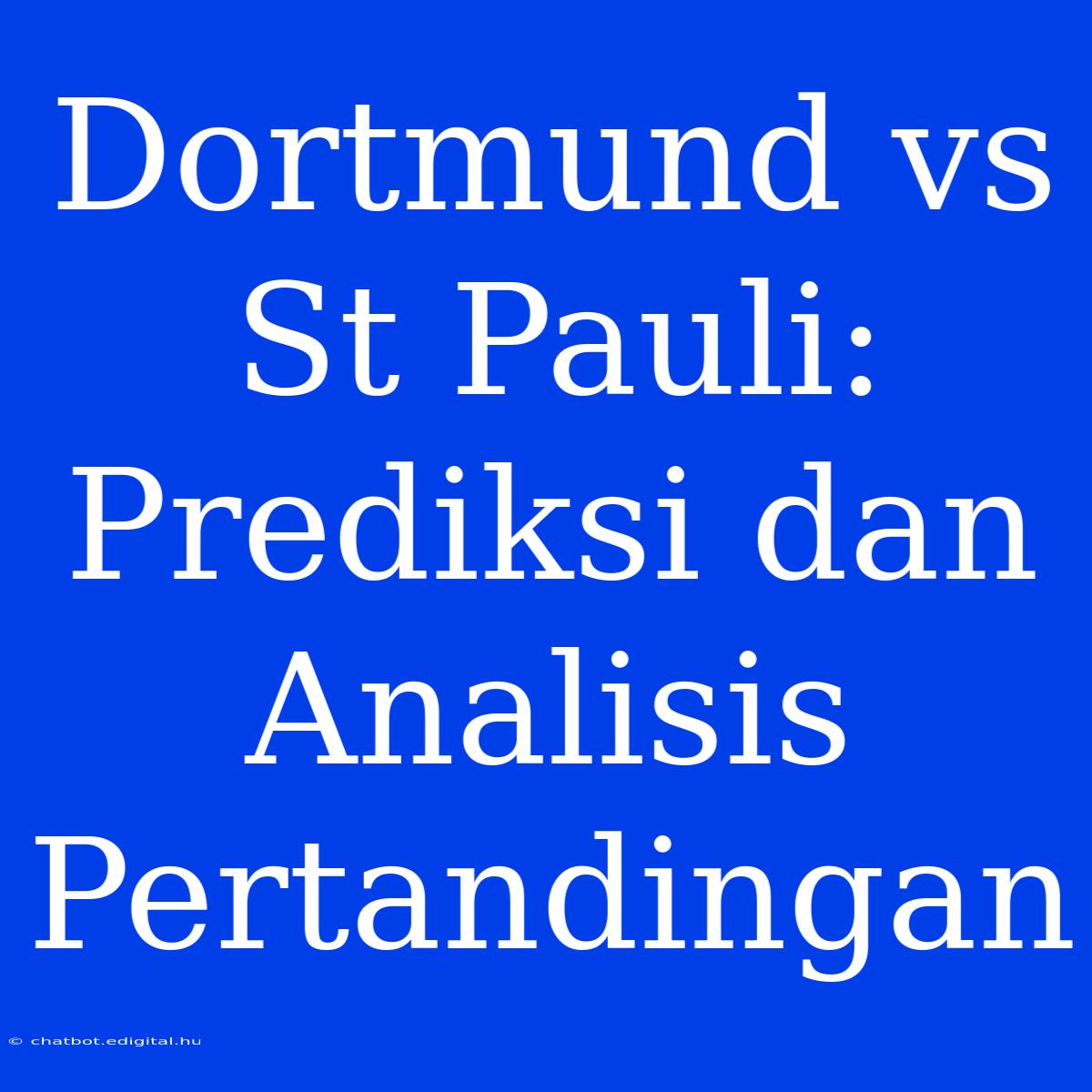 Dortmund Vs St Pauli: Prediksi Dan Analisis Pertandingan