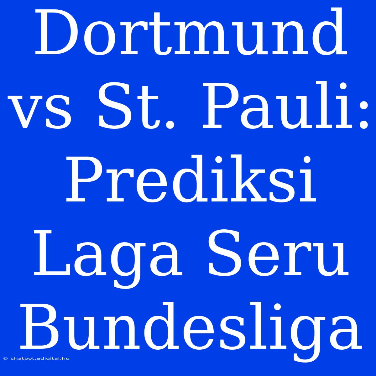 Dortmund Vs St. Pauli:  Prediksi Laga Seru Bundesliga