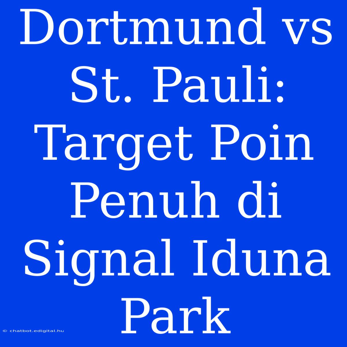 Dortmund Vs St. Pauli:  Target Poin Penuh Di Signal Iduna Park