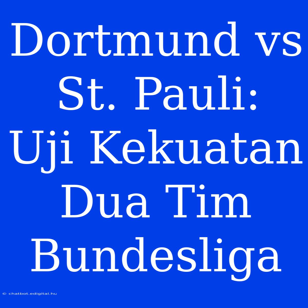 Dortmund Vs St. Pauli:  Uji Kekuatan Dua Tim Bundesliga