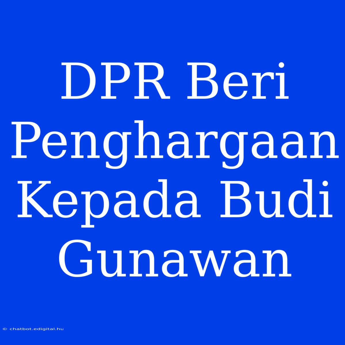 DPR Beri Penghargaan Kepada Budi Gunawan