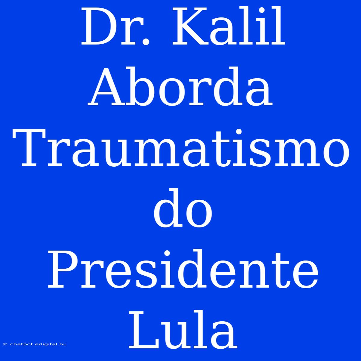 Dr. Kalil Aborda Traumatismo Do Presidente Lula 