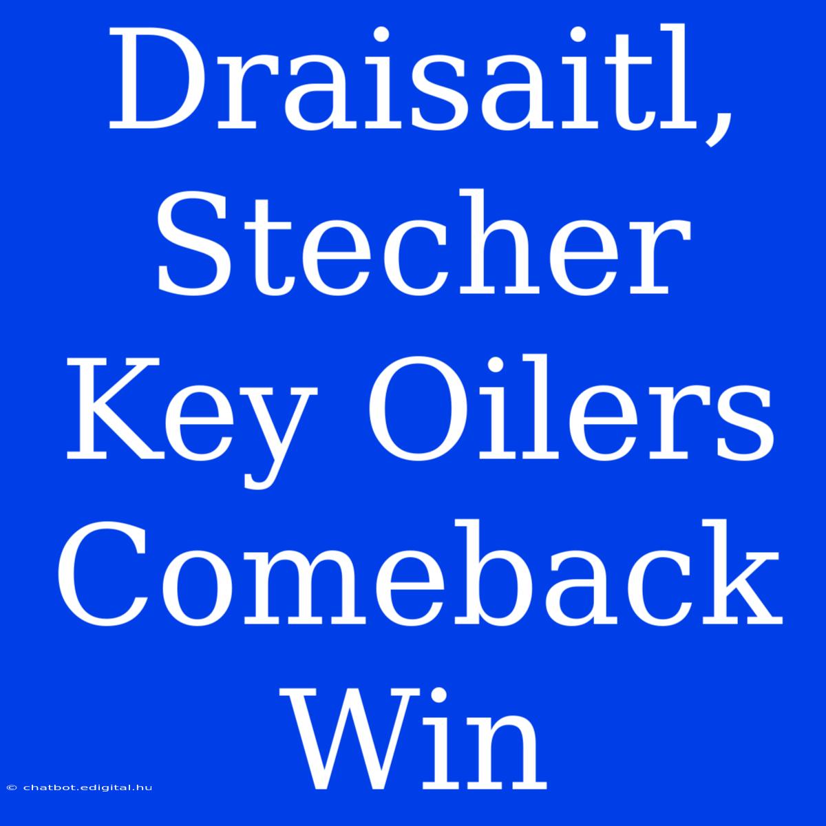 Draisaitl, Stecher Key Oilers Comeback Win