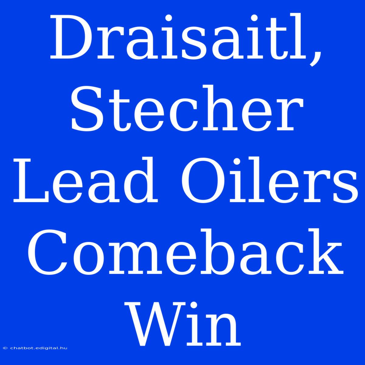 Draisaitl, Stecher Lead Oilers Comeback Win