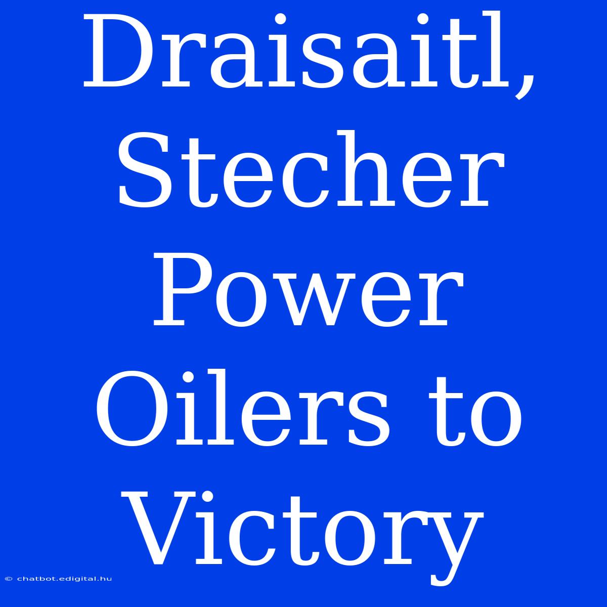 Draisaitl, Stecher Power Oilers To Victory