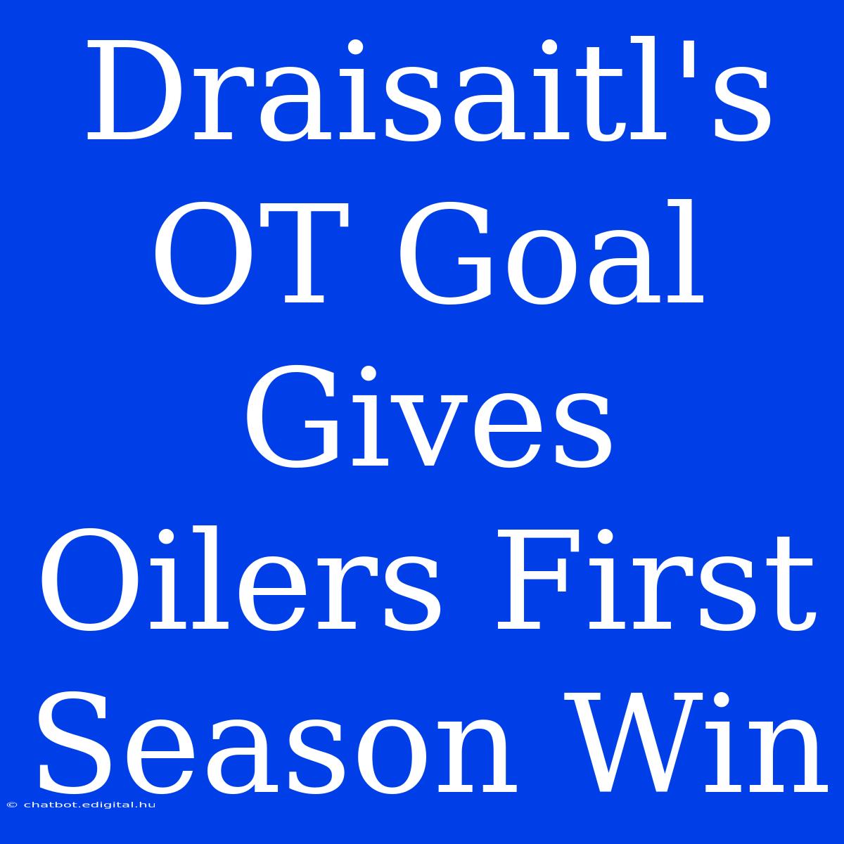 Draisaitl's OT Goal Gives Oilers First Season Win 