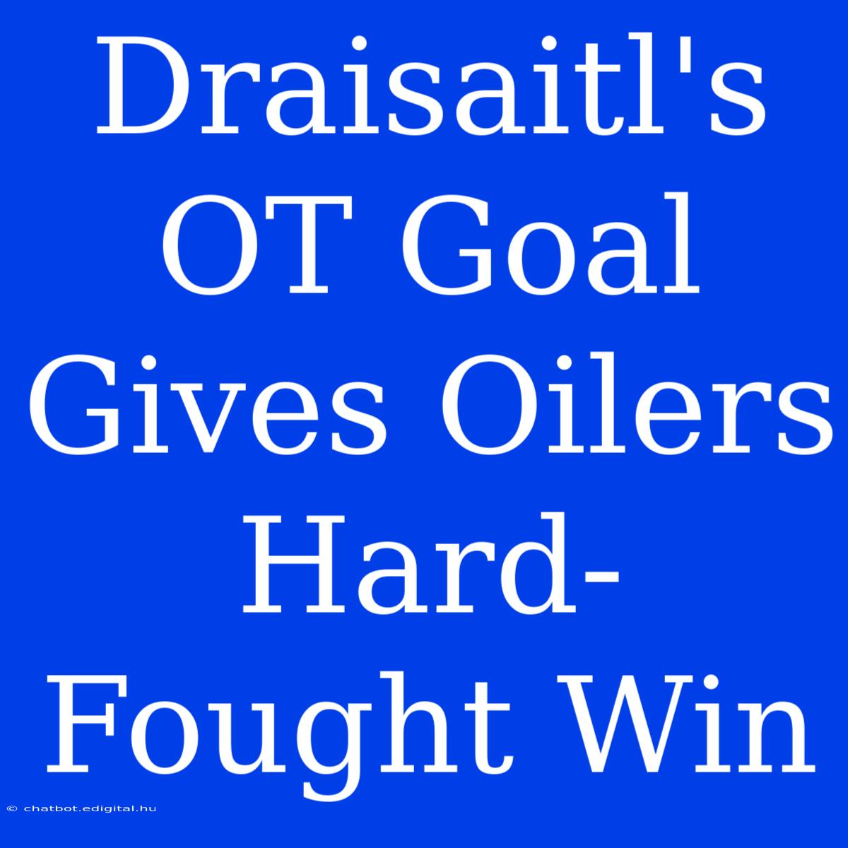 Draisaitl's OT Goal Gives Oilers Hard-Fought Win 