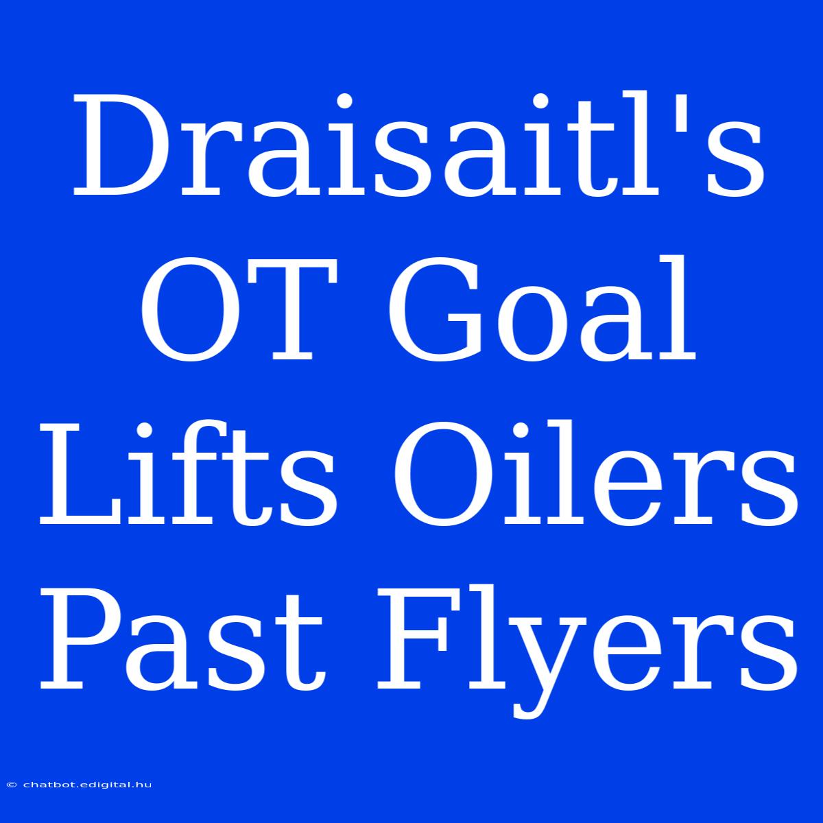 Draisaitl's OT Goal Lifts Oilers Past Flyers