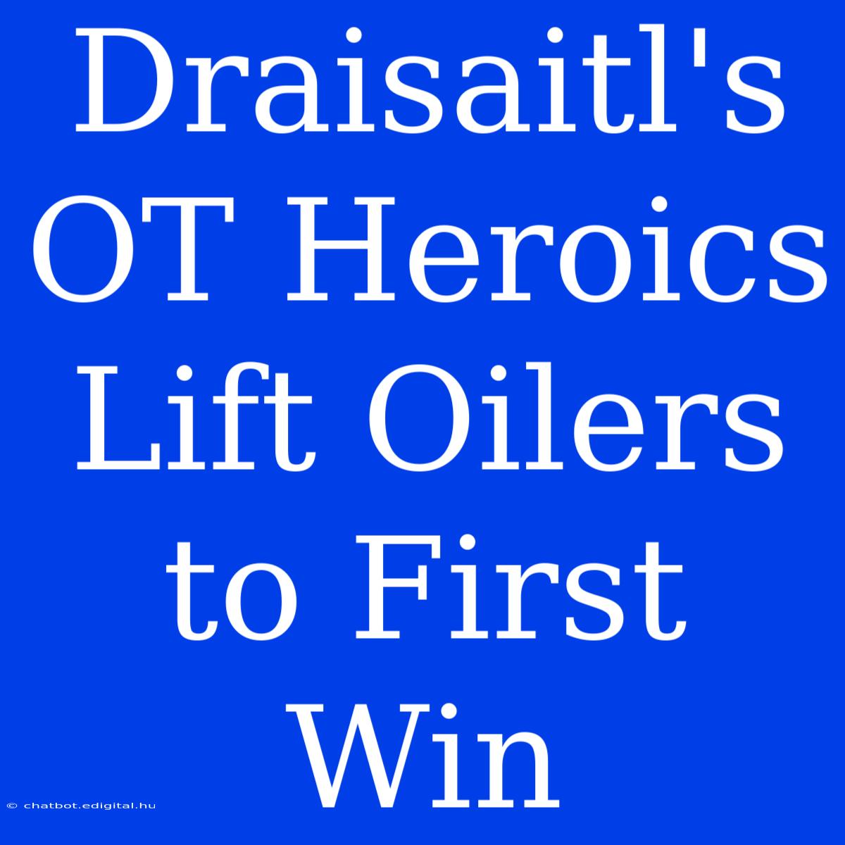 Draisaitl's OT Heroics Lift Oilers To First Win