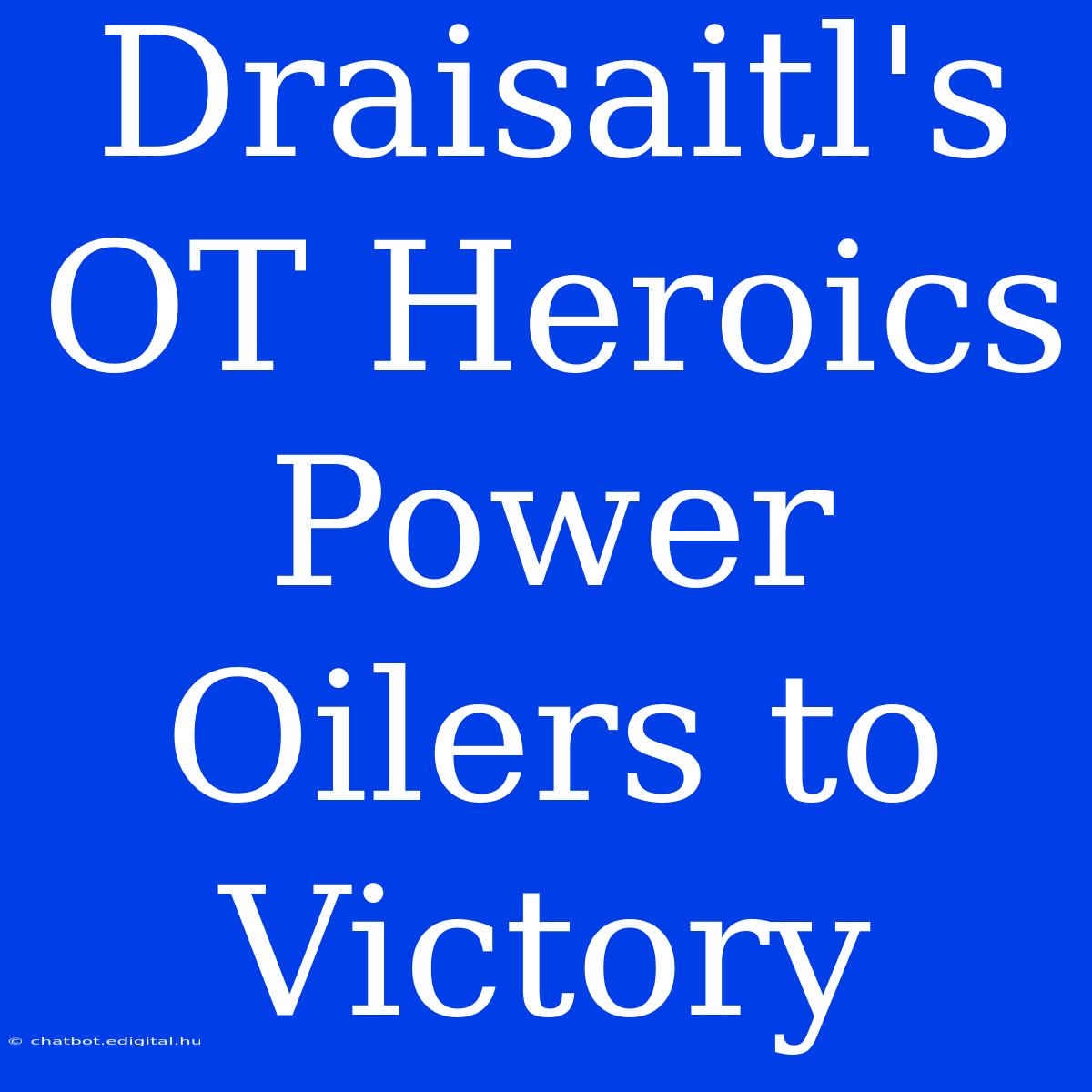 Draisaitl's OT Heroics Power Oilers To Victory 