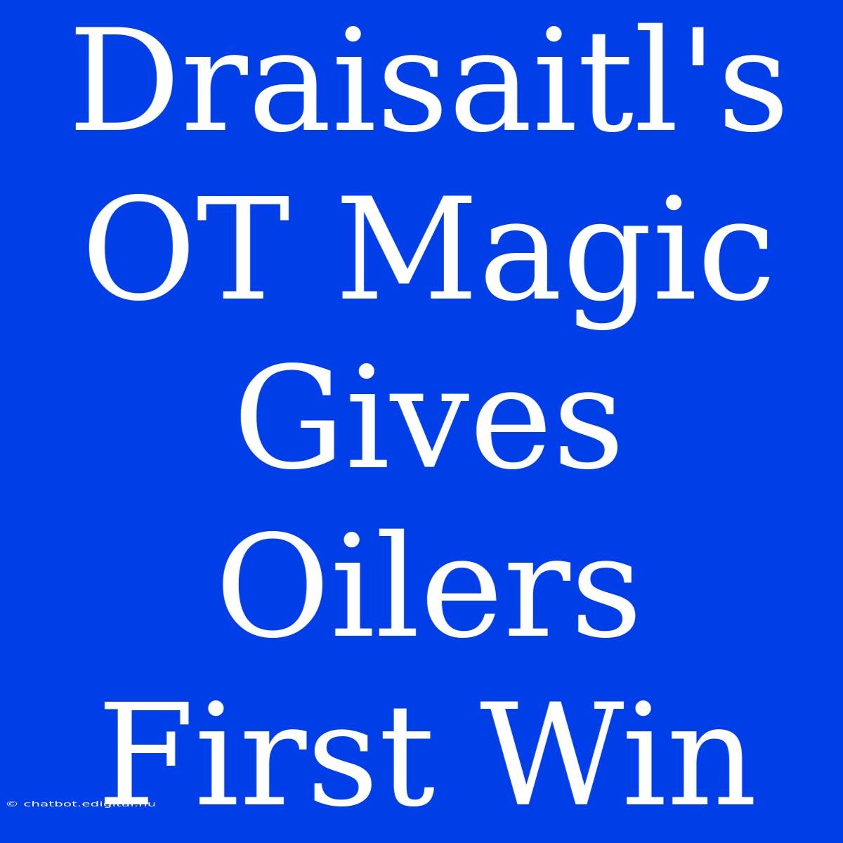 Draisaitl's OT Magic Gives Oilers First Win 