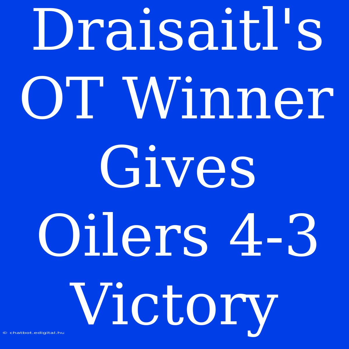 Draisaitl's OT Winner Gives Oilers 4-3 Victory