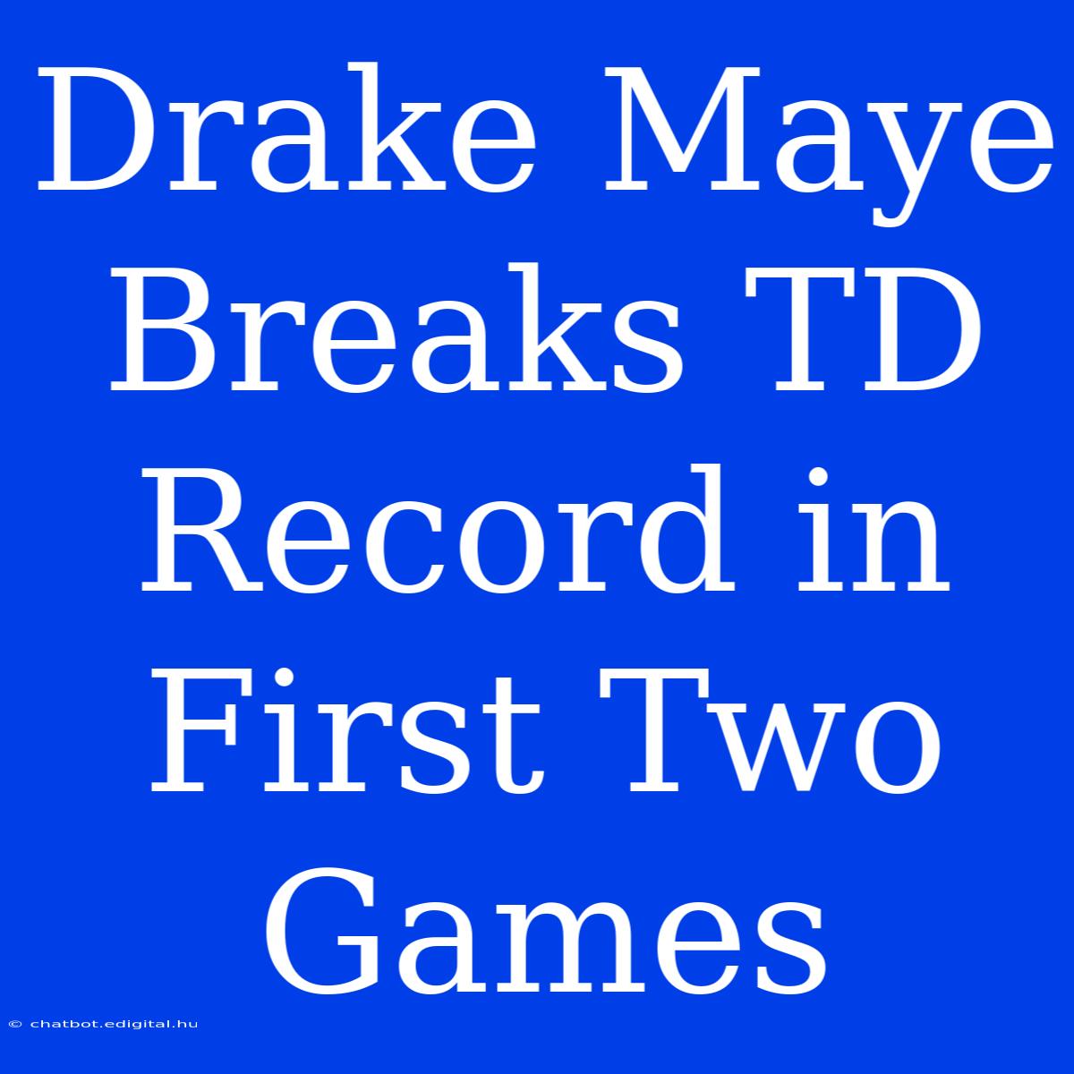 Drake Maye Breaks TD Record In First Two Games