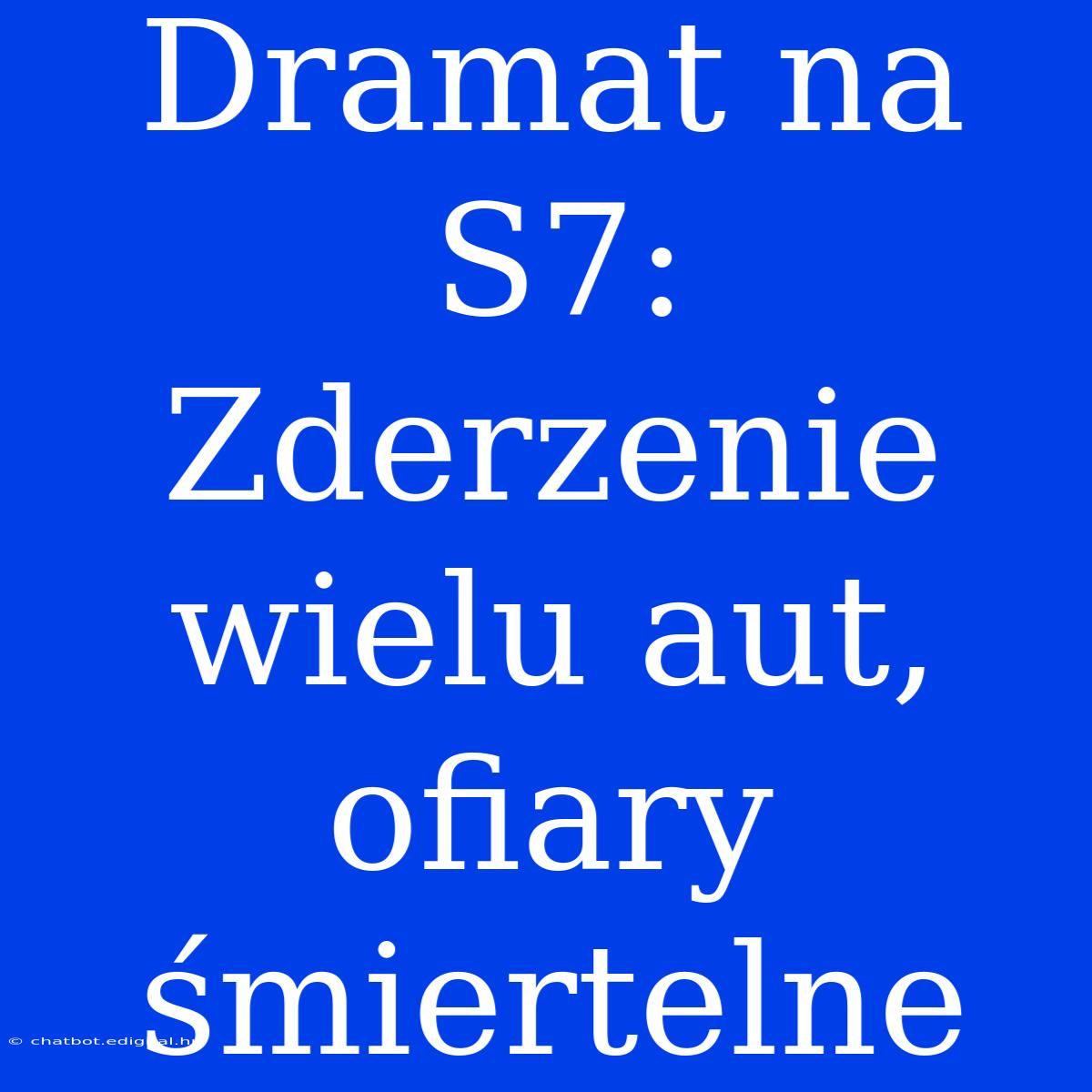 Dramat Na S7: Zderzenie Wielu Aut, Ofiary Śmiertelne