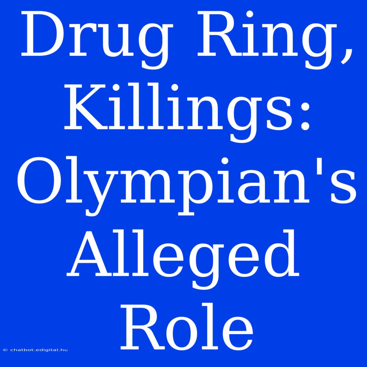 Drug Ring, Killings: Olympian's Alleged Role