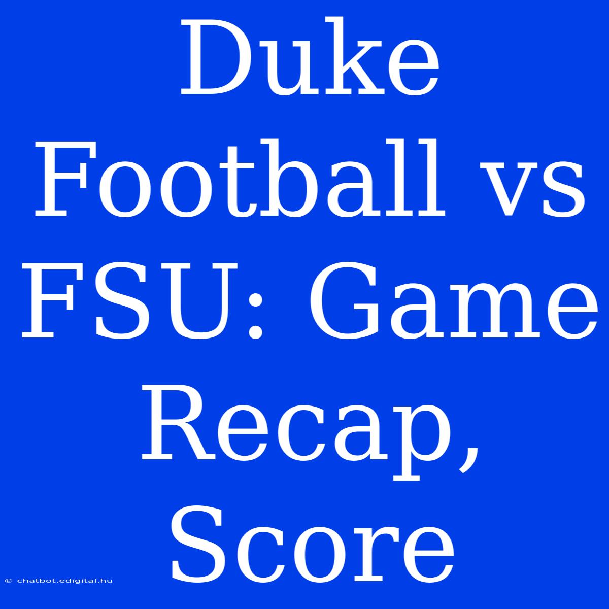 Duke Football Vs FSU: Game Recap, Score