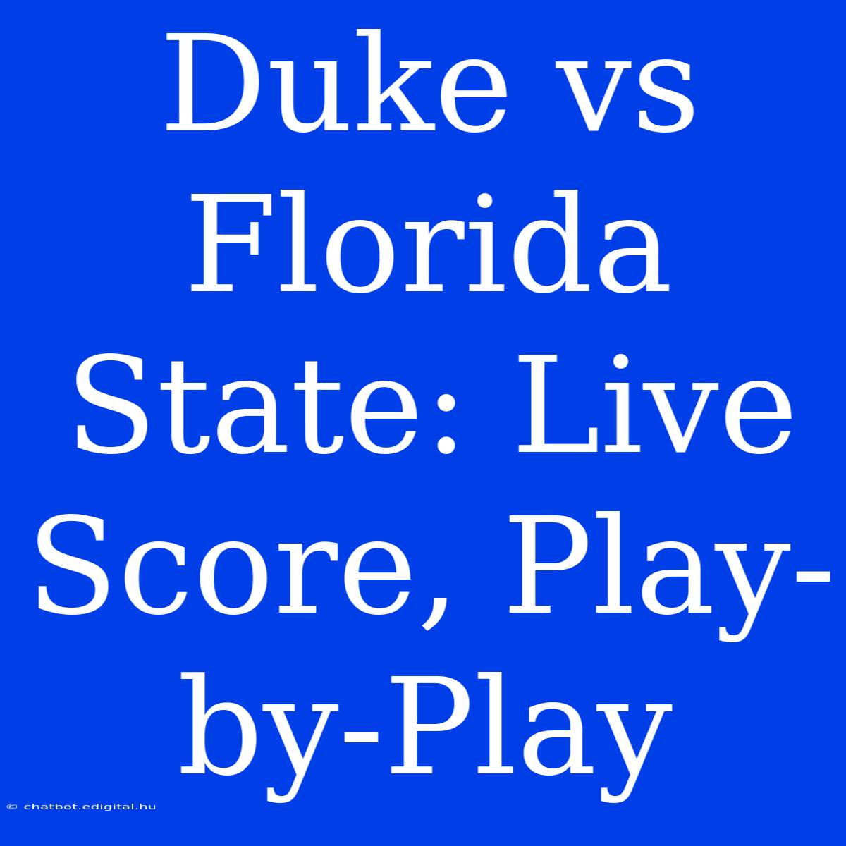 Duke Vs Florida State: Live Score, Play-by-Play