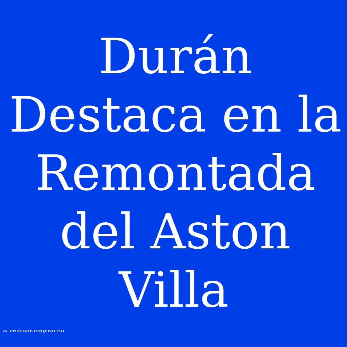 Durán Destaca En La Remontada Del Aston Villa