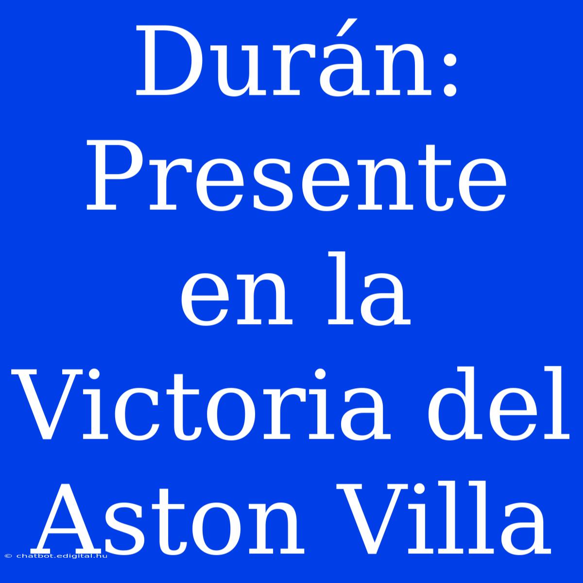 Durán: Presente En La Victoria Del Aston Villa