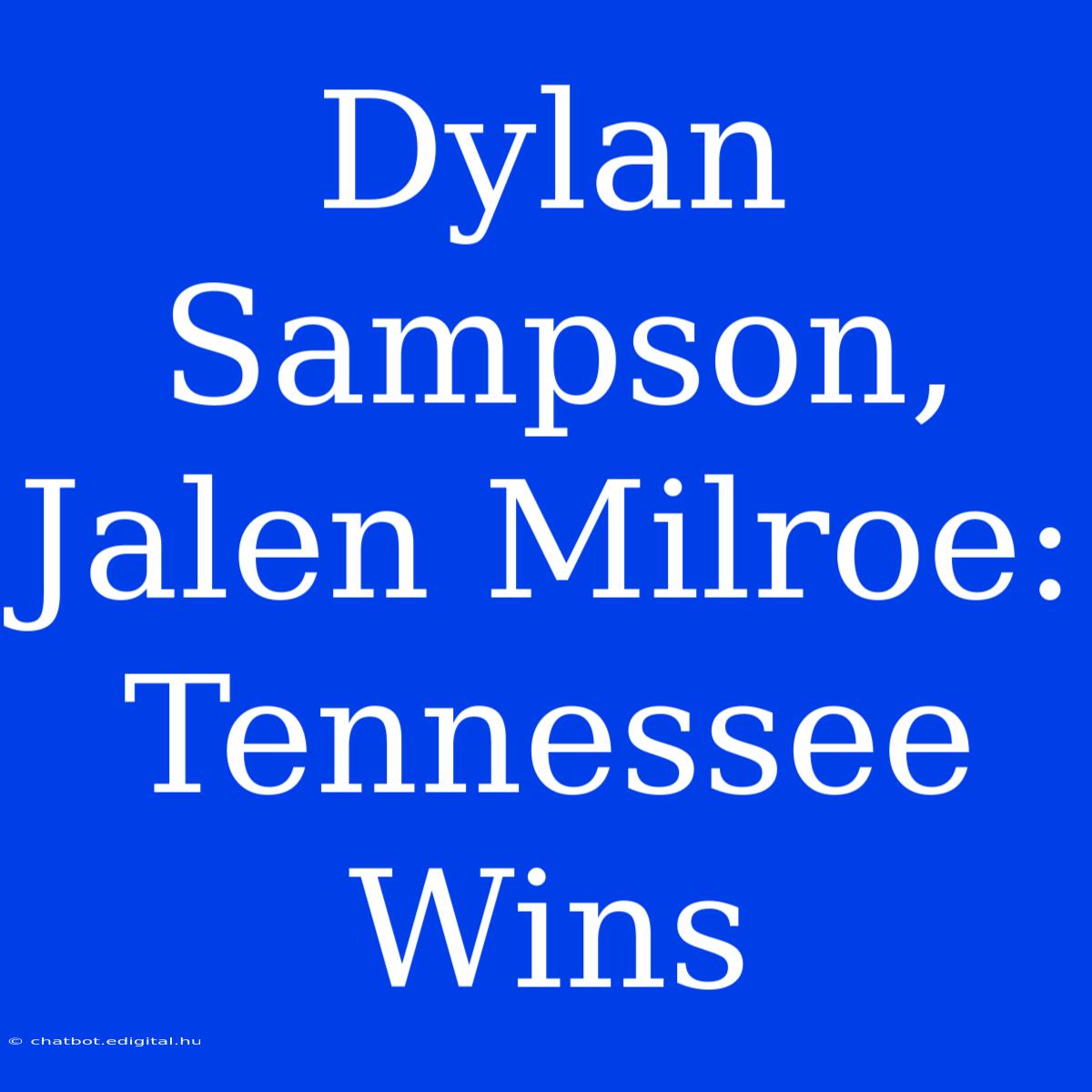 Dylan Sampson, Jalen Milroe: Tennessee Wins