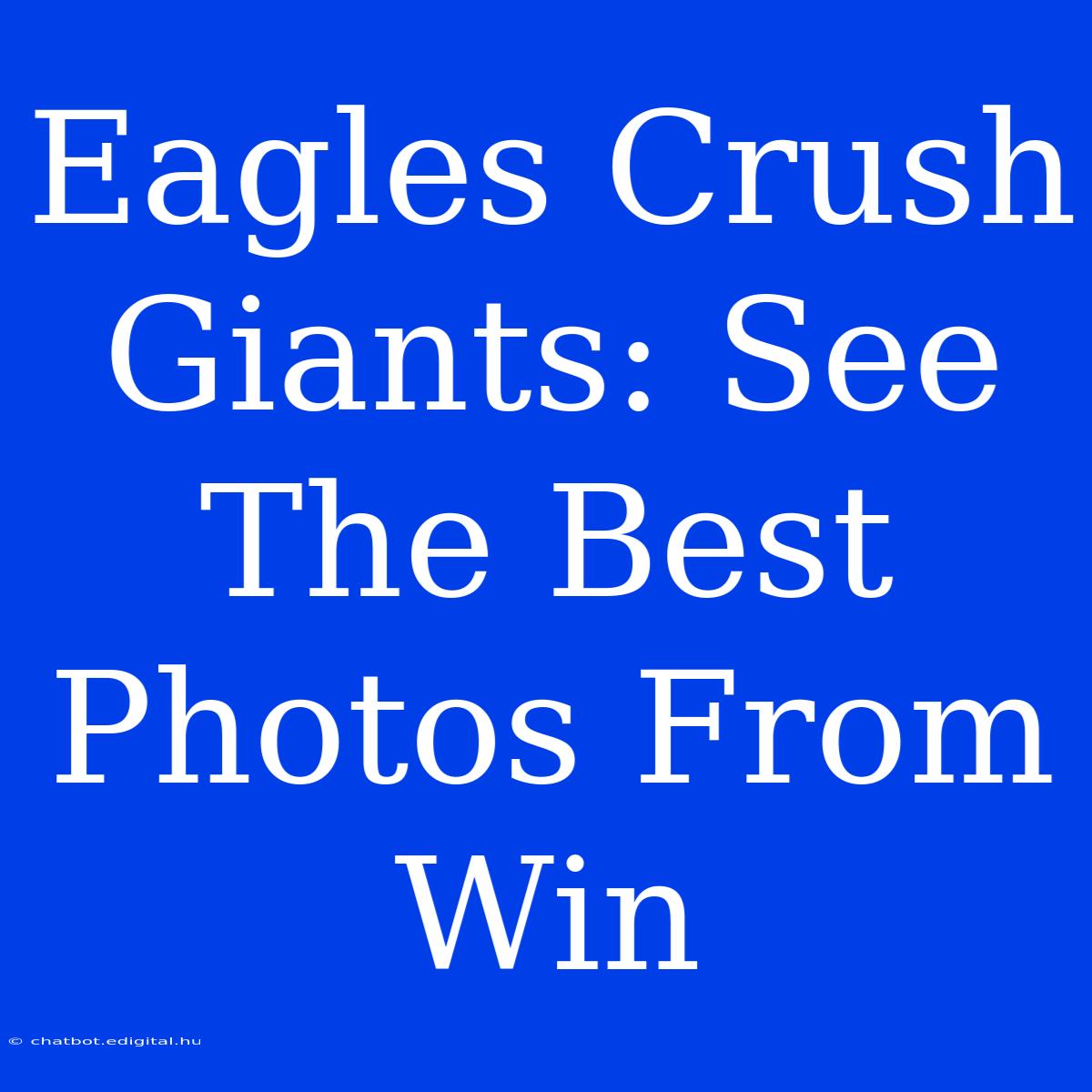 Eagles Crush Giants: See The Best Photos From Win