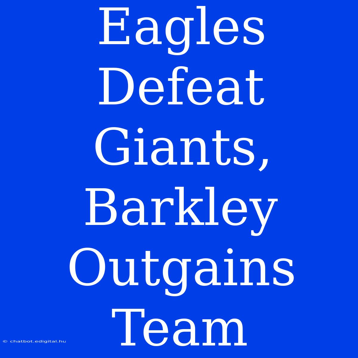 Eagles Defeat Giants, Barkley Outgains Team