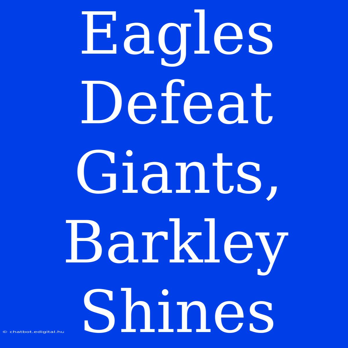 Eagles Defeat Giants, Barkley Shines